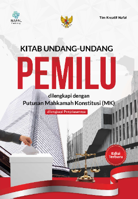 Kitab Undang Undang Pemilu Edisi Terbaru dilengkapi dengan Putusan Mahkamah Konstitusi (MK) dilengkapi Penjelasannya