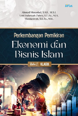 PERKEMBANGAN PEMIKIRAN EKONOMI DAN BISNIS ISLAM  Buku I: Klasik