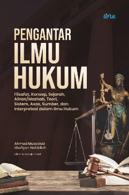 PENGANTAR ILMU HUKUM  Filsafat, Konsep, Sejarah, Aliran/Mazhab, Teori, Sistem,  Asas, Sumber, dan Interpretasi dalam Ilmu Hukum