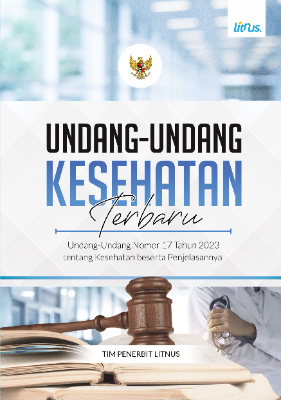 UNDANG-UNDANG KESEHATAN TERBARU  Undang-Undang Nomor 17 Tahun 2023 tentang Kesehatan  Beserta Penjelasannya