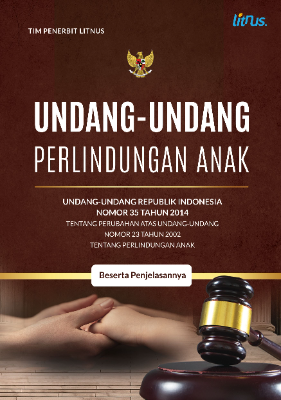 UNDANG-UNDANG PERLINDUNGAN ANAK  Undang-Undang Republik Indonesia Nomor 35 Tahun 2014  tentang Perubahan Atas Undang-Undang Nomor 23 Tahun 2002  tentang Perlindungan Anak  Beserta Penjelasannya