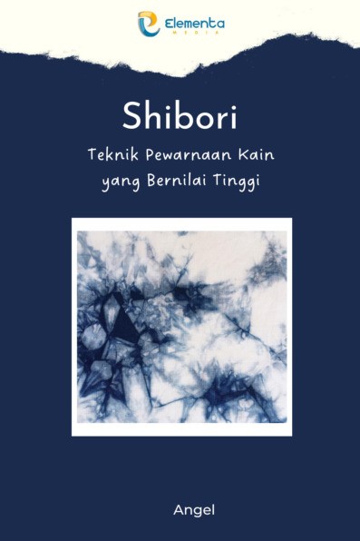 Shibori: Teknik Pewarnaan Kain yang Bernilai Tinggi