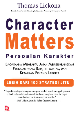 Character Matters (Persoalan Karakter): Bagaimana Membantu Anak Mengembangkan Penilaian yang Baik, Integritas, dan Kebajikan Penting Lainnya