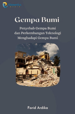 Gempa Bumi: Penyebab Gempa Bumi dan Perkembangan Teknologi Menghadapi Gempa Bumi