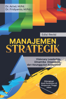 MANAJEMEN STRATEGIK  Visionary Leaderhip, Dinamika  Organisasi, Dan Keunggulan Kompetitif  (Dilengkapi Hasil Penelitian Di Perguruan Tinggi Islam)  Edisi Revisi