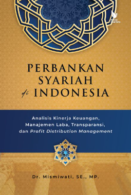 PERBANKAN SYARIAH DI INDONESIA:  Analisis Kinerja Keuangan, Manajemen Laba, Transparansi,  dan Profit Distribution Management