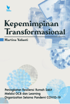KEPEMIMPINAN TRANSFORMASIONAL  Peningkatan Resiliensi Rumah Sakit Melalui OCB  dan Learning Organization Selama Pandemi COVID-19