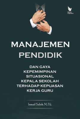 MANAJEMEN PENDIDIK DAN GAYA KEPEMIMPINAN  SITUASIONAL KEPALA SEKOLAH TERHADAP KEPUASAN  KERJA GURU