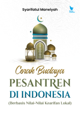 CORAK BUDAYA PESANTREN DI INDONESIA (Berbasis Nilai-Nilai Kearifan Lokal)