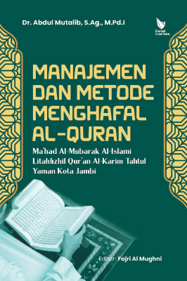 MANAJEMEN DAN METODE MENGHAFAL AL-QURAN  Ma’had Al-Mubarak Al-Islami Litahfizhil Qur’an  Al-Karim Tahtul Yaman Kota Jambi