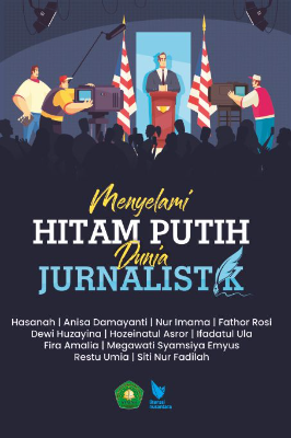 MENYELAMI HITAM PUTIH DUNIA JURNALISTIK