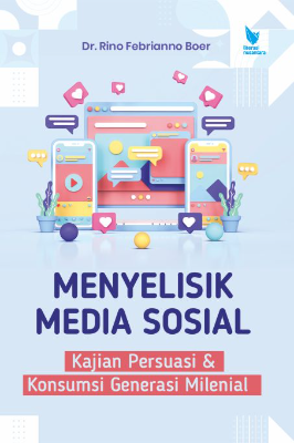 MENYELISIK MEDIA SOSIAL:  Kajian Persuasi &amp; Konsumsi Generasi Milenial