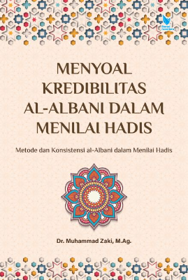 Menyoal Kredibilitas Al-Albani dalam Menilai Hadis (Metode dan  Konsistensi al-Albani dalam Menilai Hadis)