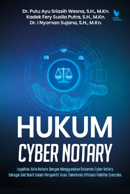 HUKUM CYBER NOTARY Legalitas Akta Notaris Dengan Menggunakan Dokumen Cyber Notary Sebagai Alat Bukti  Dalam Perspektif Asas Tabellionis Officium Fideliter Exercebo