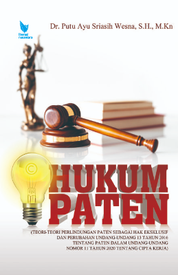 HUKUM PATEN (TEORI-TEORI PERLINDUNGAN PATEN SEBAGAI HAK EKSKLUSIF DAN  PERUBAHAN UNDANG-UNDANG 13 TAHUN 2016 TENTANG PATEN  DALAM UNDANG-UNDANG NOMOR 11 TAHUN 2020 TENTANG CIPTA  KERJA)