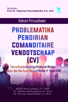 HUKUM PERUSAHAAN PROBLEMATIKA PENDIRIAN COMANDITAIRE VENOOTSCHAAP (CV)  Pasca Diundangkannya Peraturan Menteri Hukum dan Hak Asasi Manusia  Nomor 17 Tahun 2018