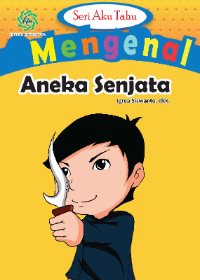 SERI AKU TAHU MENGENAL ANEKA SENJATA