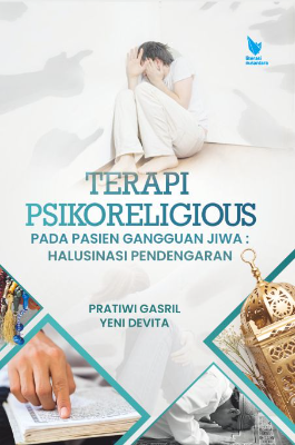 TERAPI PSIKORELIGIOUS PADA PASIEN GANGGUAN JIWA :  HALUSINASI PENDENGARAN