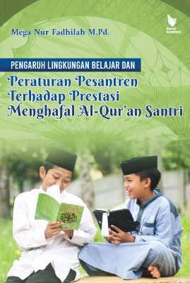 PENGARUH LINGKUNGAN BELAJAR DAN PERATURAN PESANTREN  TERHADAP PRESTASI MENGHAFAL AL-QUR’AN SANTRI 