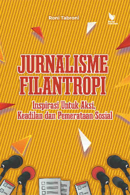JURNALISME FILANTROPI  Inspirasi Untuk Aksi, Keadilan dan Pemerataan Sosial