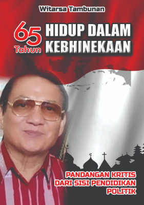 65 TAHUN HIDUP DALAM KEBHINEKAAN  Pandangan Kritis dari Sisi Pendidikan Politik