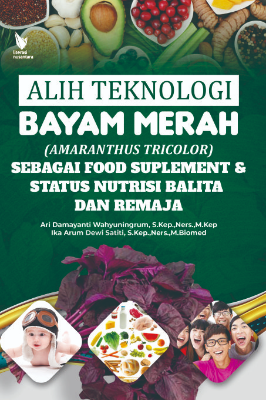 ALIH TEKNOLOGI BAYAM MERAH (AMARANTHUS TRICOLOR)  SEBAGAI FOOD SUPLEMENT &amp; STATUS NUTRISI BALITA DAN REMAJA