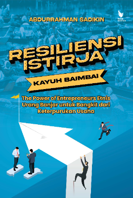 RESILIENSI ISTIRJA’ KAYUH BAIMBAI  (The Power of Entrepreneurs Etnis Urang Banjar untuk Bangkit  dari Keterpurukan Usaha)