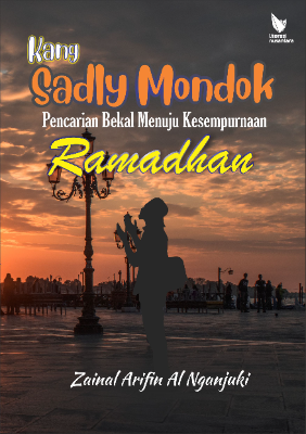 Kang Sadly Mondok:   Pencarian Bekal Menuju Kesempurnaan Ramadhan 