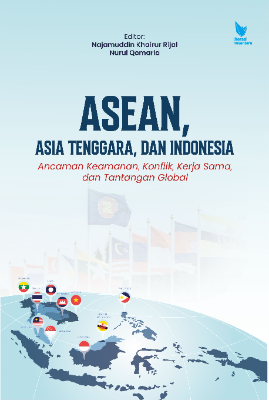 ASEAN, ASIA TENGGARA, DAN INDONESIA ANCAMAN KEAMANAN, KONFLIK, KERJA SAMA, DAN TANTANGAN GLOBAL