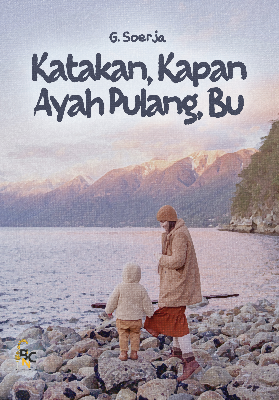 Katakan, Kapan Ayah Pulang, Bu