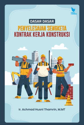 DASAR DASAR PENYELESAIAN SENGKETA KONTRAK KERJA KONSTRUKSI