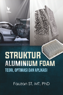 STRUKTUR ALUMINIUM FOAM:  TEORI, OPTIMASI DAN APLIKASI