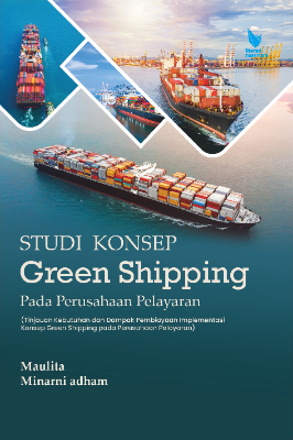STUDI KONSEP GREEN SHIPPING PADA PERUSAHAAN PELAYARAN (Tinjauan Kebutuhan dan Dampak Pembiayaan Implementasi Konsep Green  Shipping pada Perusahaan Pelayaran)