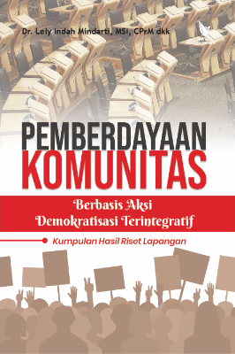 PEMBERDAYAAN KOMUNITAS BERBASIS AKSI DEMOKRATISASI  TERINTEGRATIF (Kumpulan Hasil Riset Lapangan)