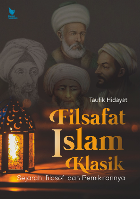 FILSAFAT ISLAM KLASIK Sejarah, Filosof, dan Pemikirannya