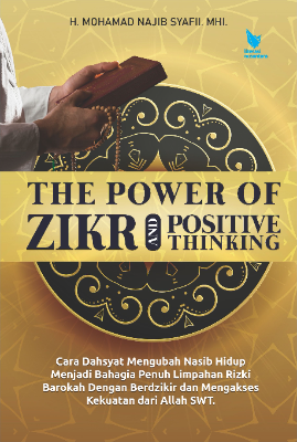 THE POWER OF ZIKR AND POSITIVE THINKING Cara Dahsyat Mengubah Nasib Hidup Menjadi Bahagia Penuh Limpahan  Rizki Barokah Dengan Berdzikir dan Mengakses Kekuatan dari Allah SWT.
