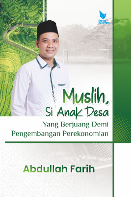 MUSLIH, SI ANAK DESA YANG BERJUANG  DEMI PENGEMBANGAN PEREKONOMIAN