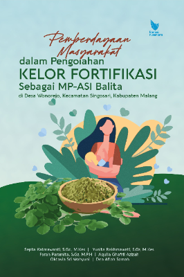Pemberdayaan Masyarakat dalam Pengolahan Kelor Fortifikasi   sebagai MP-ASI Balita di Desa Wonorejo, Kecamatan Singosari,   Kabupaten Malang
