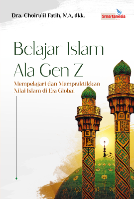 Belajar Islam Ala Gen Z, Mempelajari dan Mempraktikkan Nilai Islam di Era Global