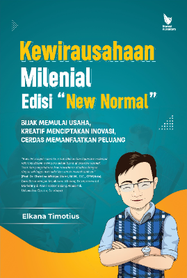KEWIRAUSAHAAN MILENIAL (Edisi “New Normal”): Bijak Memulai Usaha, Kreatif Menciptakan Inovasi, Cerdas Memanfaatkan Peluang