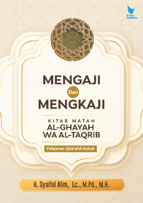 MENGAJI DAN MENGKAJI KITAB MATAN AL–GHAYAH WA AL–TAQRIB (Pelajaran Qira’atul Kutub)