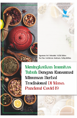 BUKU MONOGRAF MENINGKATKAN IMUNITAS TUBUH DENGAN KONSUMSI MINUMAN HERBAL TRADISIONAL DI MASA PANDEMI COVID-19 