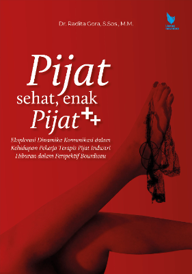 Pijat Sehat, Enak Pijat ++ Eksplorasi Dinamika Komunikasi dalam Kehidupan Pekerja Terapis Pijat  Industri Hiburan dalam Perspektif Bourdieau
