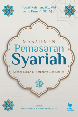 MANAJEMEN PEMASARAN SYARIAH KONSEP DASAR, E-MARKETING, DAN STRATEGI