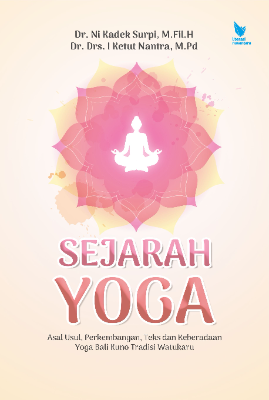 SEJARAH YOGA Asal Usul, Perkembangan, Teks dan Keberadaan  Yoga Bali Kuno Tradisi Watukaru