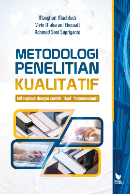 METODOLOGI PENELITIAN KUALITATIF (DILENGKAPI DENGAN CONTOH ‘RISET’ FENOMENOLOGI)