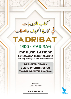 TADRIBAT INDO-MADINAH PANDUAN LATIHAN PENGUCAPAN HURUF HIJAIYAH DARI SEGI  MAKHRAJ DAN SIFAT PADA 20 KEADAAN