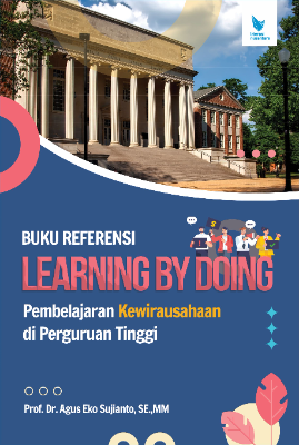 BUKU REFERENSI: LEARNING BY DOING,  PEMBELAJARAN KEWIRAUSAHAAN DI PERGURUAN TINGGI