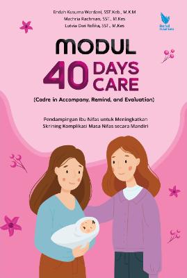 MODUL 40 DAYS CARE (CADRE IN ACCOMPANY, REMIND, AND EVALUATION) PENDAMPINGAN IBU NIFAS UNTUK MENINGKATKAN SKRINING  KOMPLIKASI MASA NIFAS SECARA MANDIRI