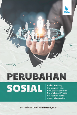 PERUBAHAN SOSIAL KAJIAN TENTANG PARADIGMA TEORI, KEKUATAN-KEKUATAN PERUBAH  DAN PROSES PERUBAHAN SOSIAL DALAM MASYARAKAT